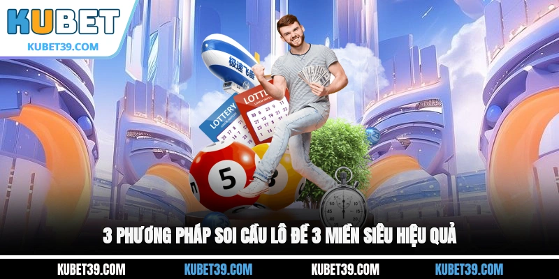 3 phương pháp soi cầu lô đề 3 miền siêu hiệu quả