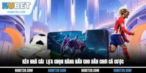 Kèo nhà cái - Lựa chọn hàng đầu cho dân chơi cá cược